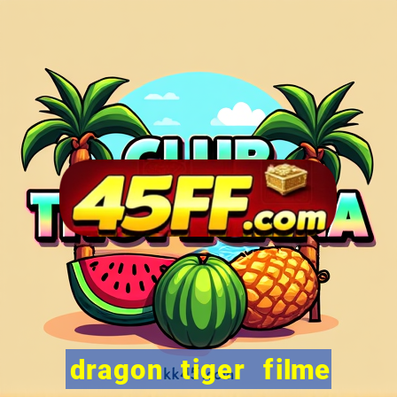 dragon tiger filme completo dublado online